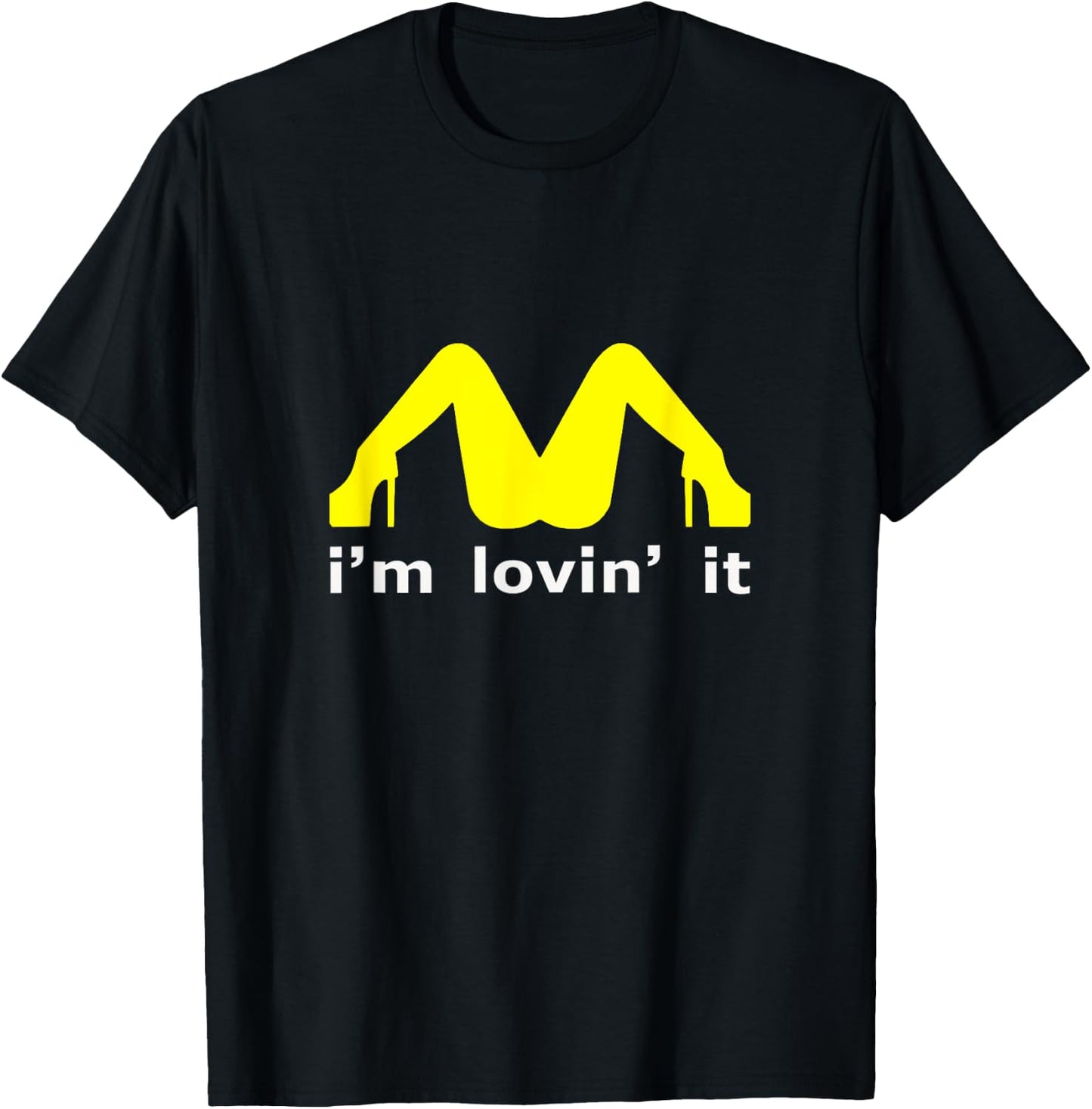 I'm Lovin' It Man Woman Funny Gift 600 T-Shirt - T-Shirt | Black