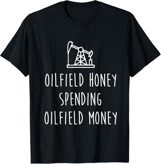 Spoiled Oilfield Wife Oilfield Honey Spending Oilfield Money T-Shirt - T-Shirt | Black