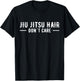 Jiu Jitsu Hair Don´t Care Funny Brazilian Jiu Jitsu BJJ T-Shirt - T-Shirt | Black