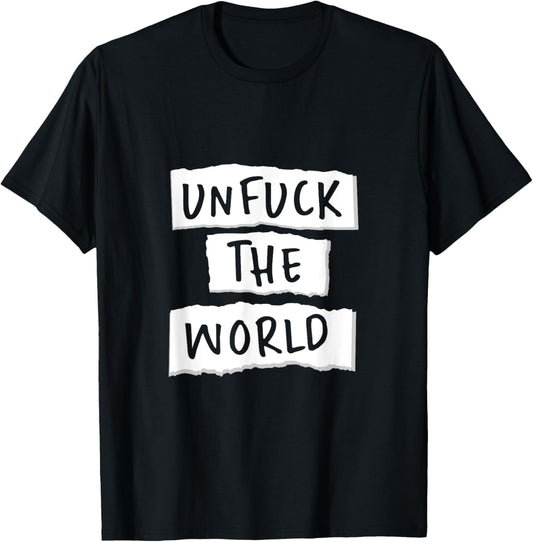 Unfuck the World T-Shirt - T-Shirt | Black