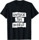 Unfuck the World T-Shirt - T-Shirt | Black
