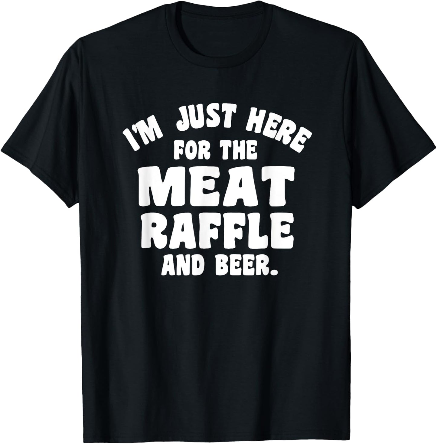 Meat Drawing I'm Just Here For The Meat Raffle And Beer T-Shirt - T-Shirt | Black