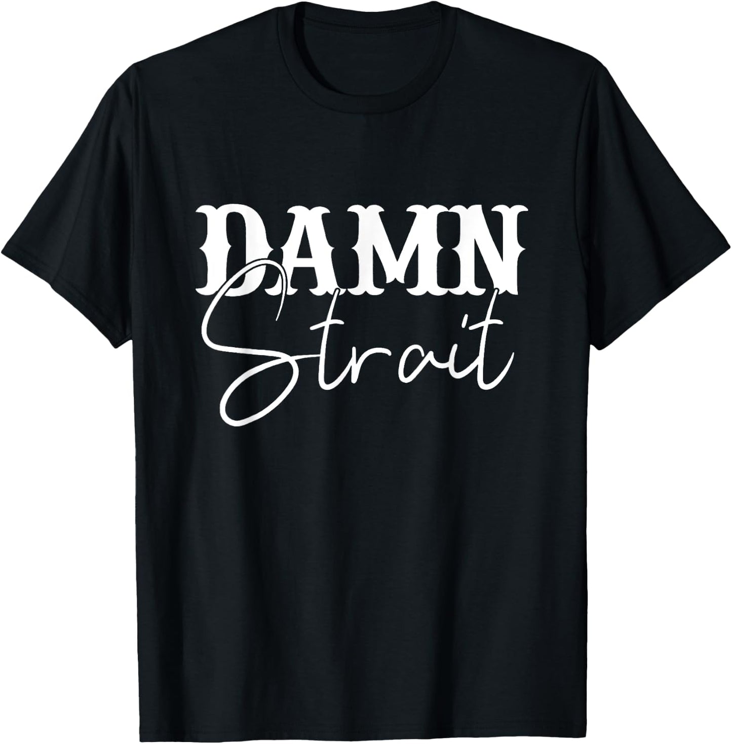 Damn Strait, Southern, Country, Western T-Shirt - T-Shirt | Black