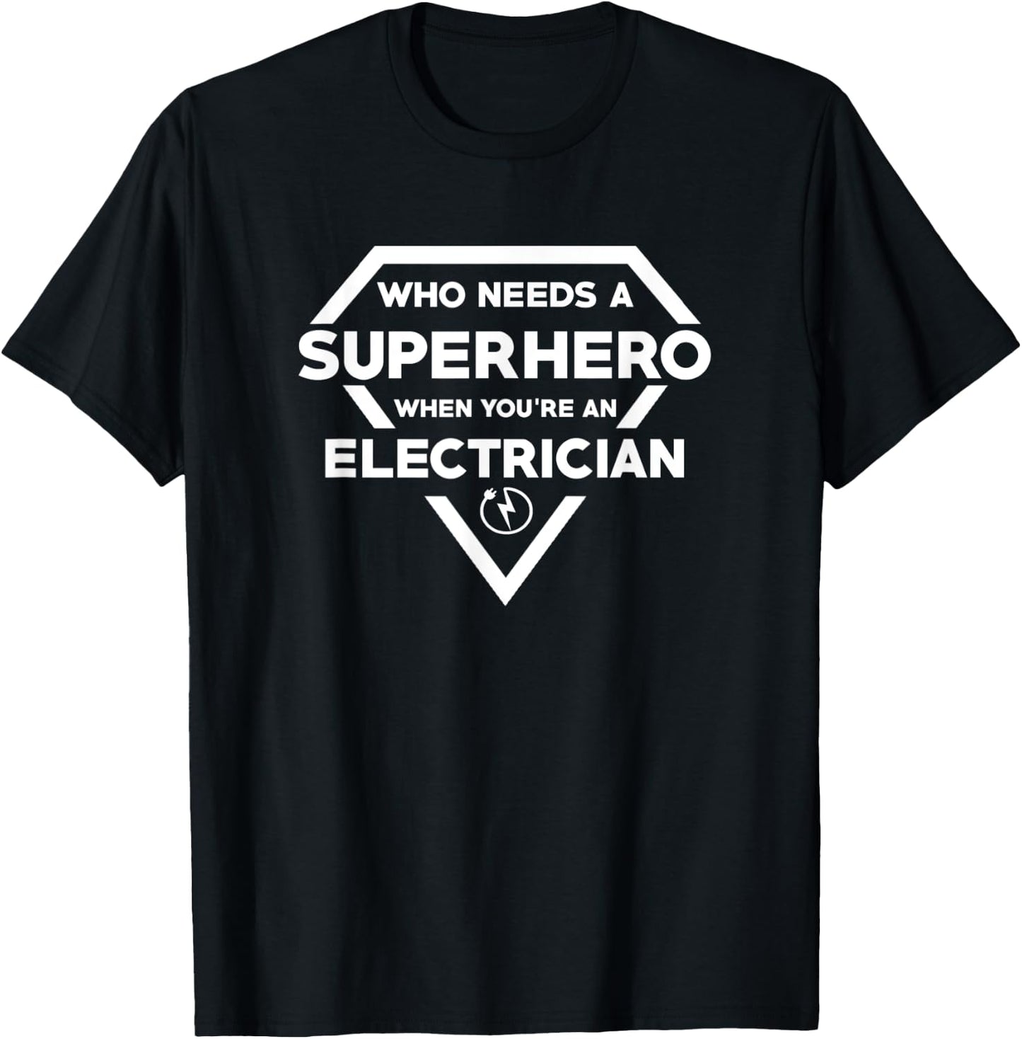 Who Needs A Superhero When You're A Electrician T-Shirt - T-Shirt | Black