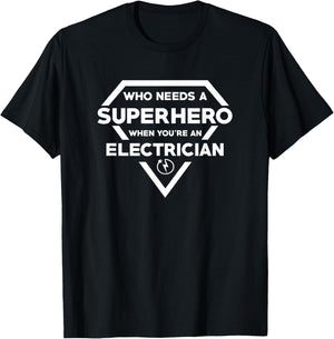 Who Needs A Superhero When You're A Electrician T-Shirt - T-Shirt | Black
