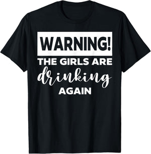Warning the Girls Are Drinking Again T-Shirt - T-Shirt | Black