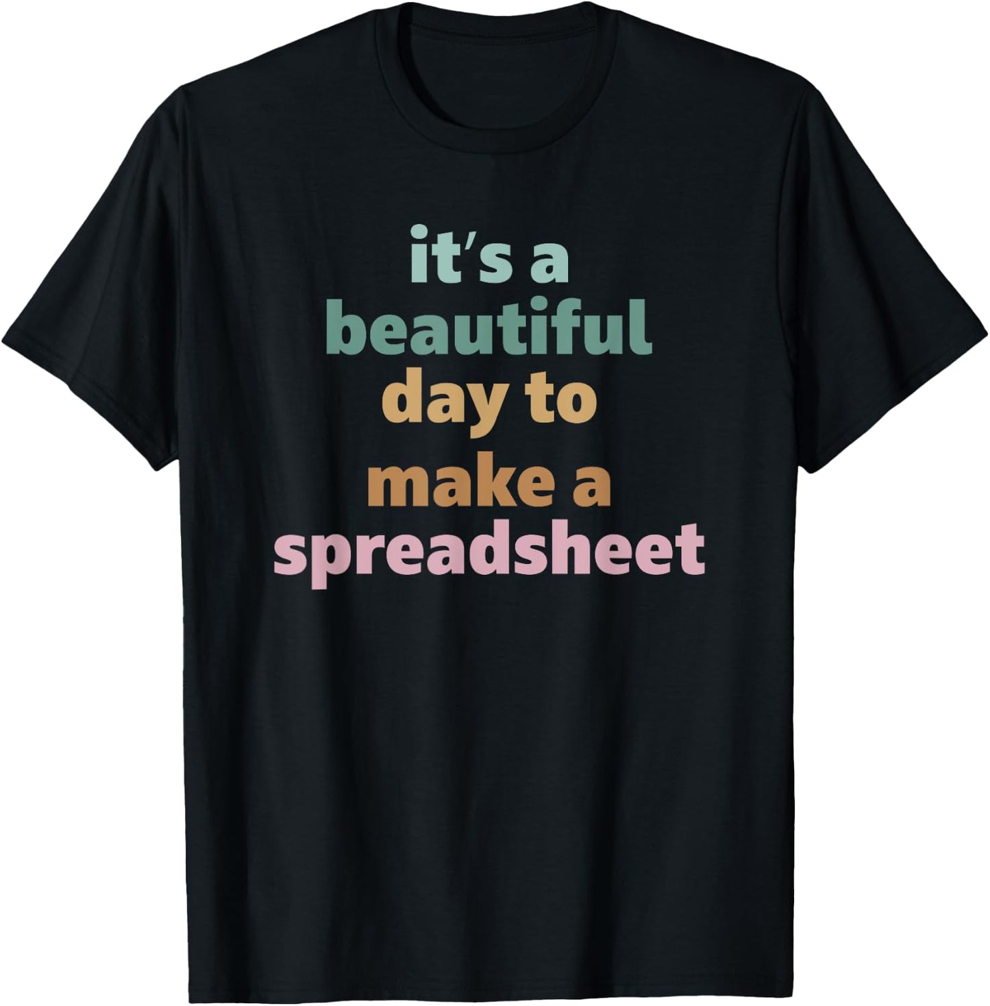 Its A Beautiful Day To Make A Spreadsheet T-Shirt - T-Shirt | Black