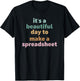 Its A Beautiful Day To Make A Spreadsheet T-Shirt - T-Shirt | Black