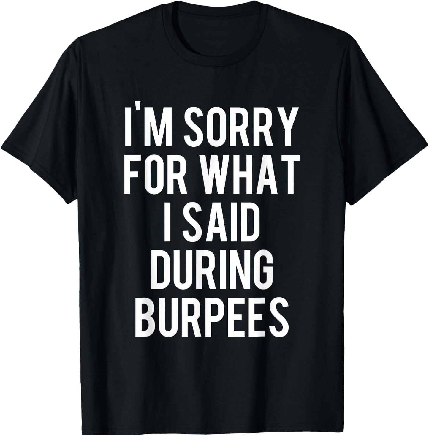 I'm Sorry For What I Said During Burpees Workout T-Shirt - T-Shirt | Black