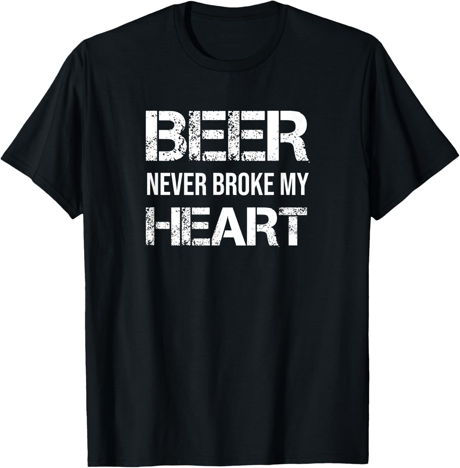 Beer Never Broke My Heart T-Shirt - T-Shirt | Black