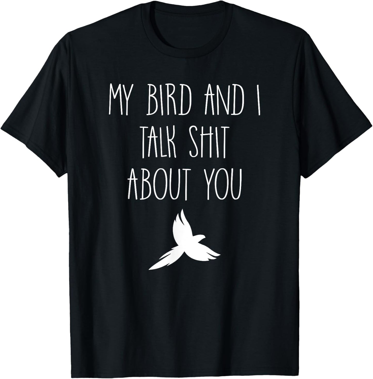 My Bird and I Talk Shit About You Funny Canary Macaw Lovers T-Shirt - T-Shirt | Black
