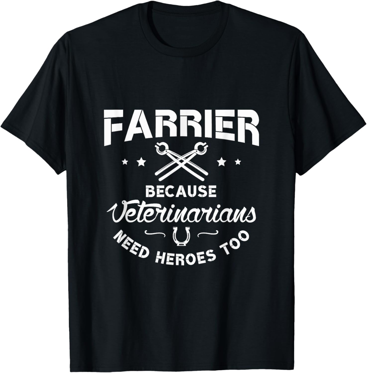Farrier because veterinarians need heroes Farriers Farrier T-Shirt - T-Shirt | Black