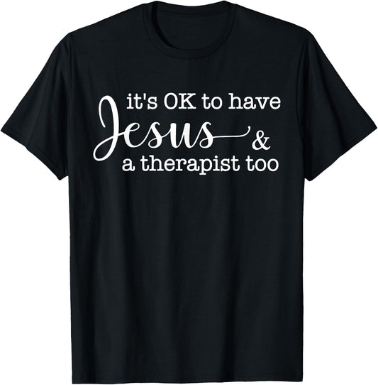 It's Ok To Have Jesus And A Therapist Too T-Shirt - T-Shirt | Black