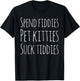 Spend Fiddies Pet Kitties Suck Tiddies Funny T-Shirt - T-Shirt | Black