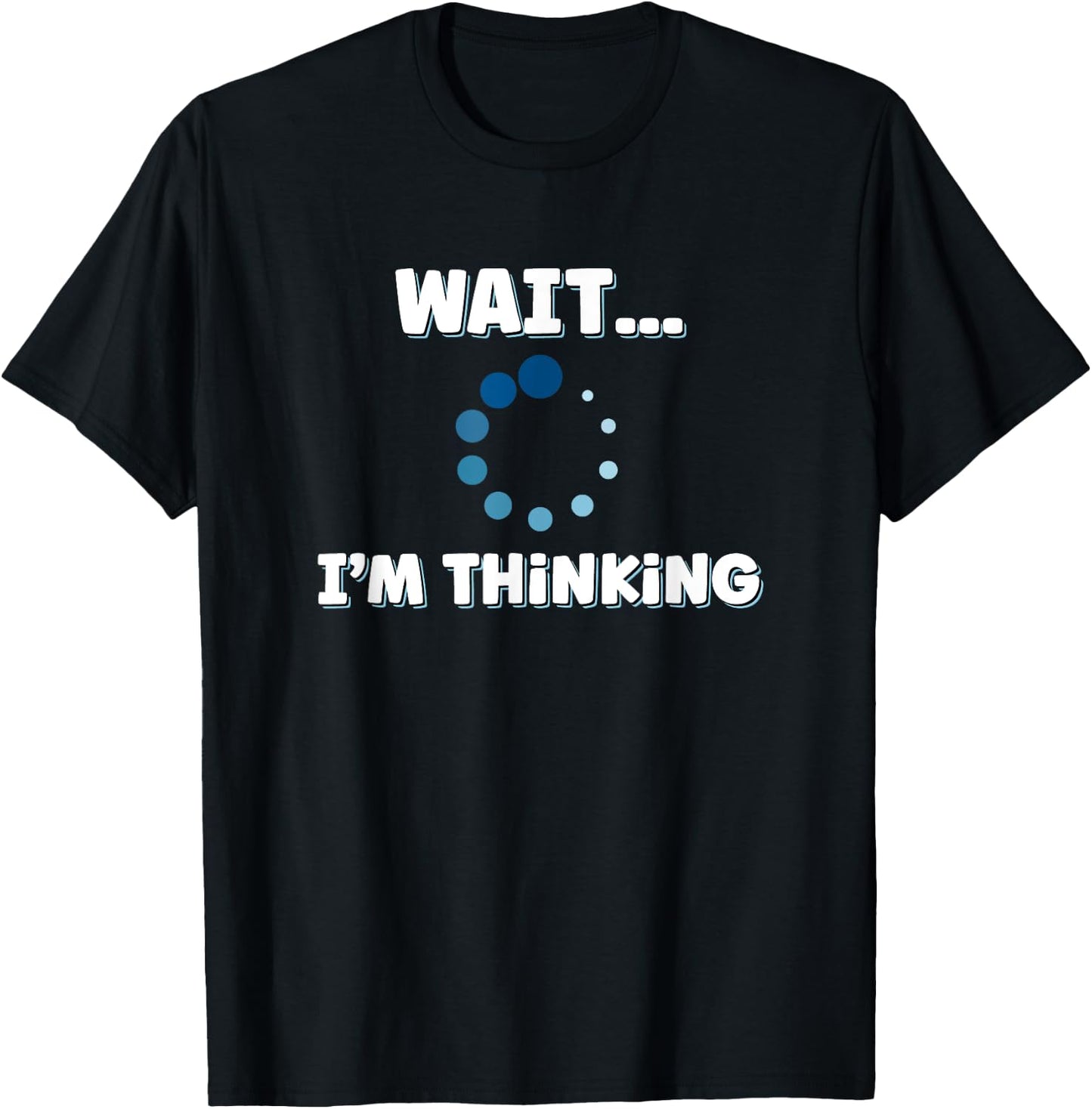 Wait I'm Thinking, Buffering Processing Loading Icon Small T-Shirt - T-Shirt | Black