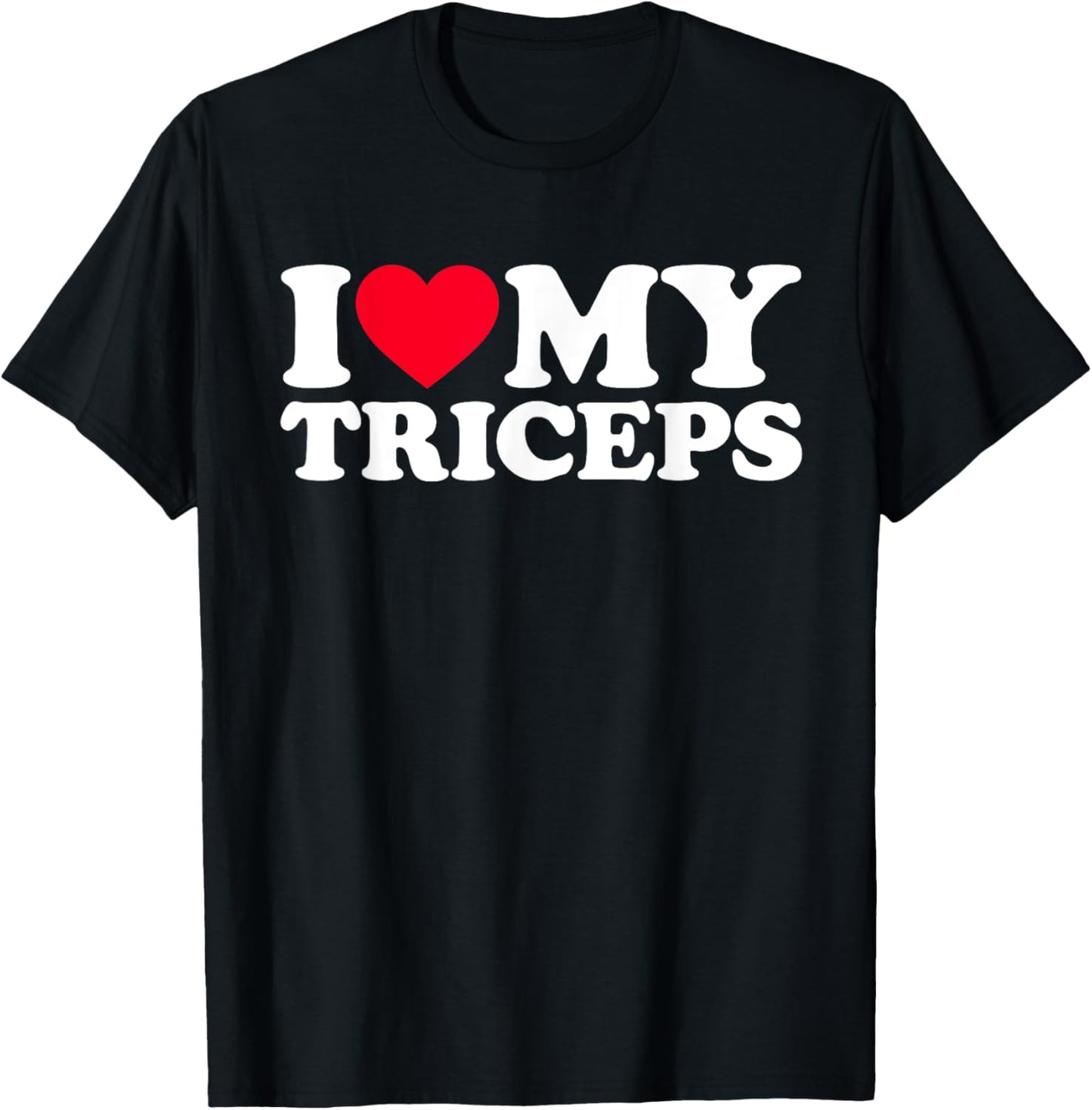 I Love My Triceps T-Shirt - T-Shirt | Black