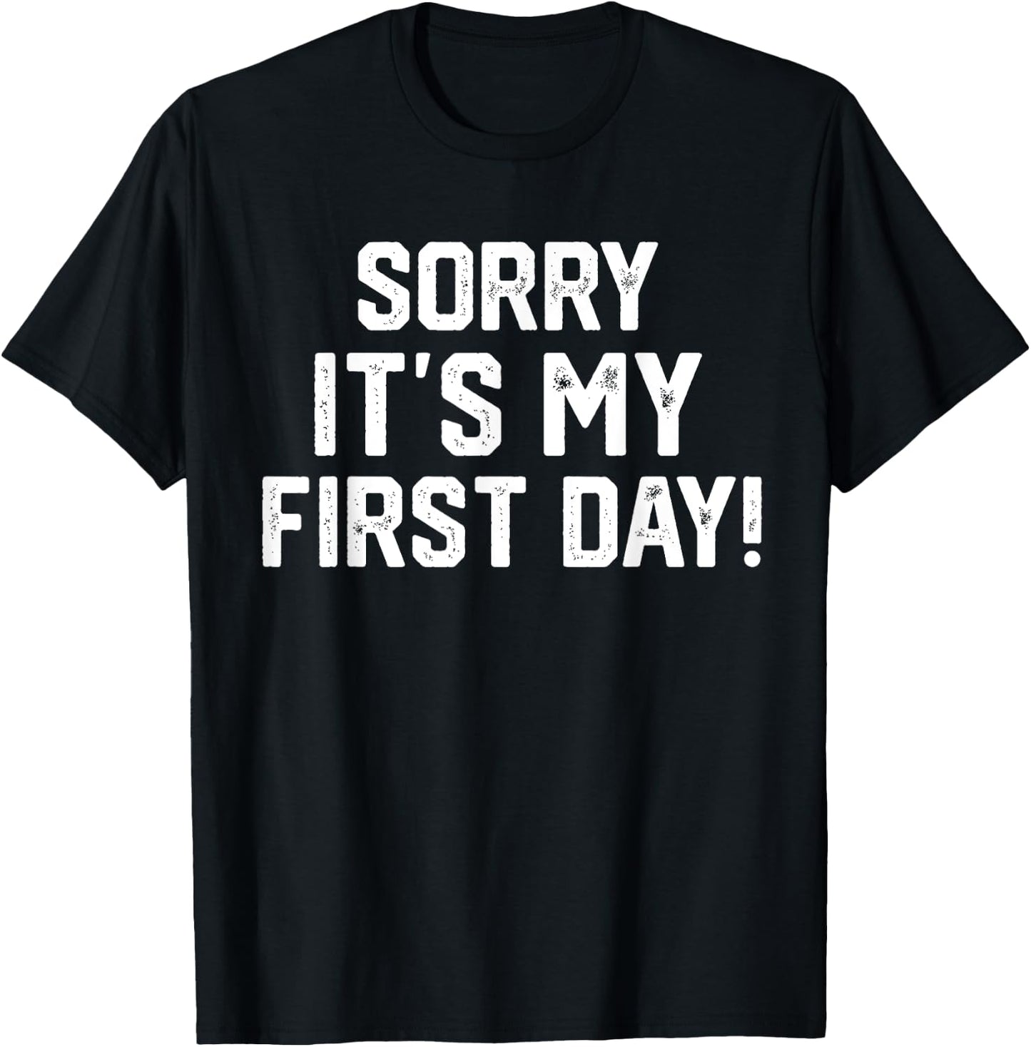 Sorry It's my first Day - Funny Working or New Job T-Shirt - T-Shirt | Black