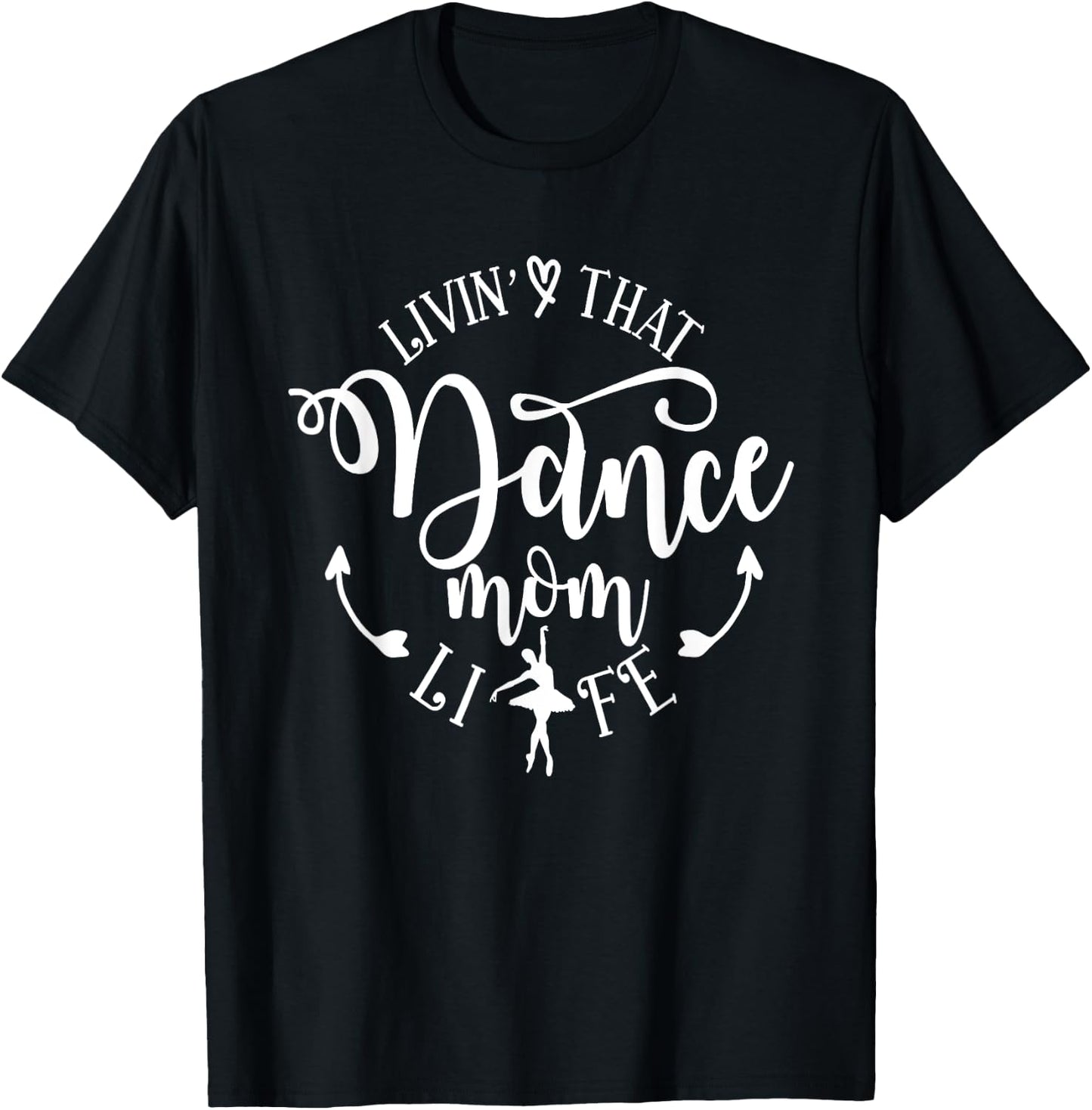 Livin' That Dance Mom Life Ballerina Mom Mama Mother's Day T-Shirt - T-Shirt | Black