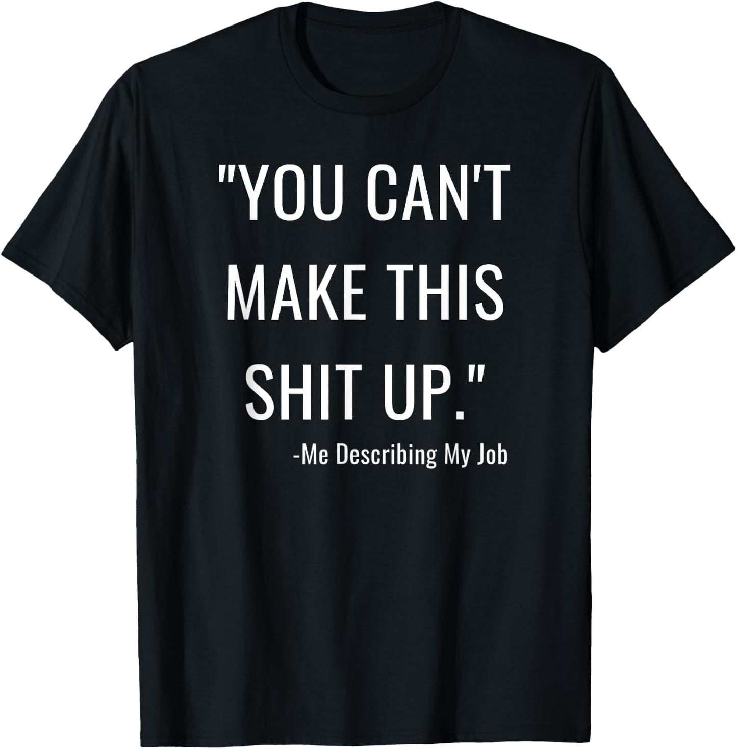 You Can't Make This Shit Up Funny Nurse Saying T-Shirt - T-Shirt | Black