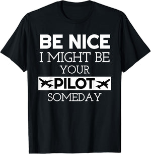 Be Nice I Might Be Your Pilot Someday Aviation Aircraft T-Shirt - T-Shirt | Black