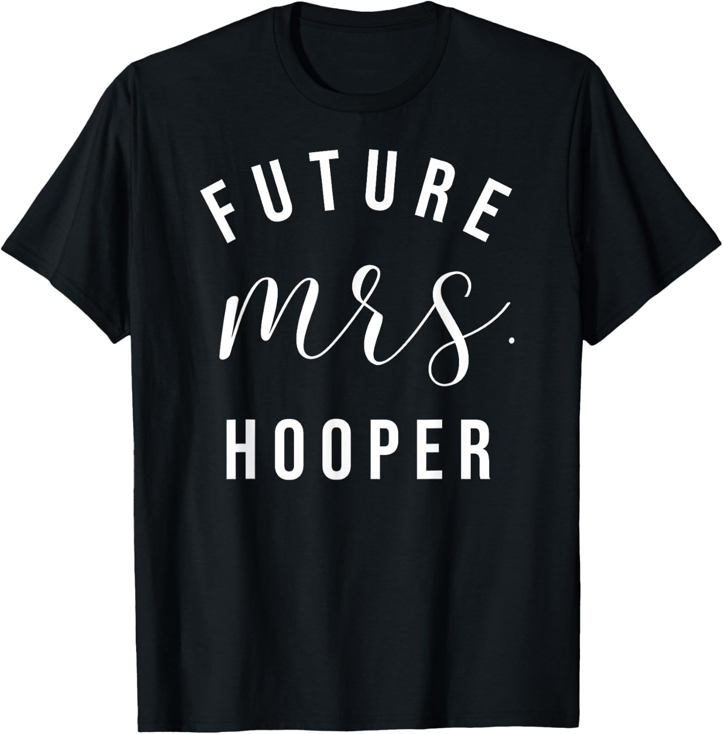 Future Mrs Hooper I Said Yes Personalized Customized Fiancee T-Shirt - T-Shirt | Black