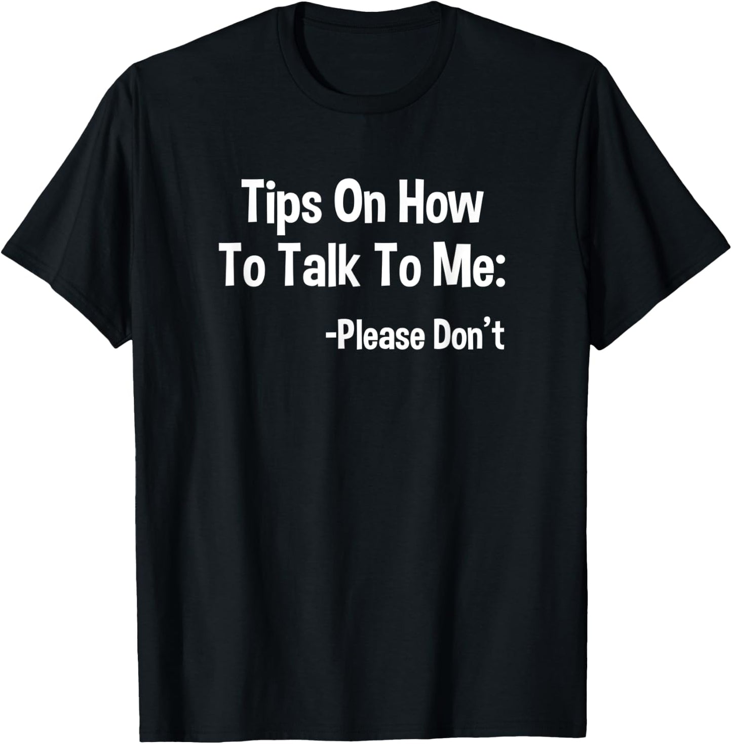 Tips On How To Talk To Me Please Don't Funny Introvert Quote T-Shirt - T-Shirt | Black
