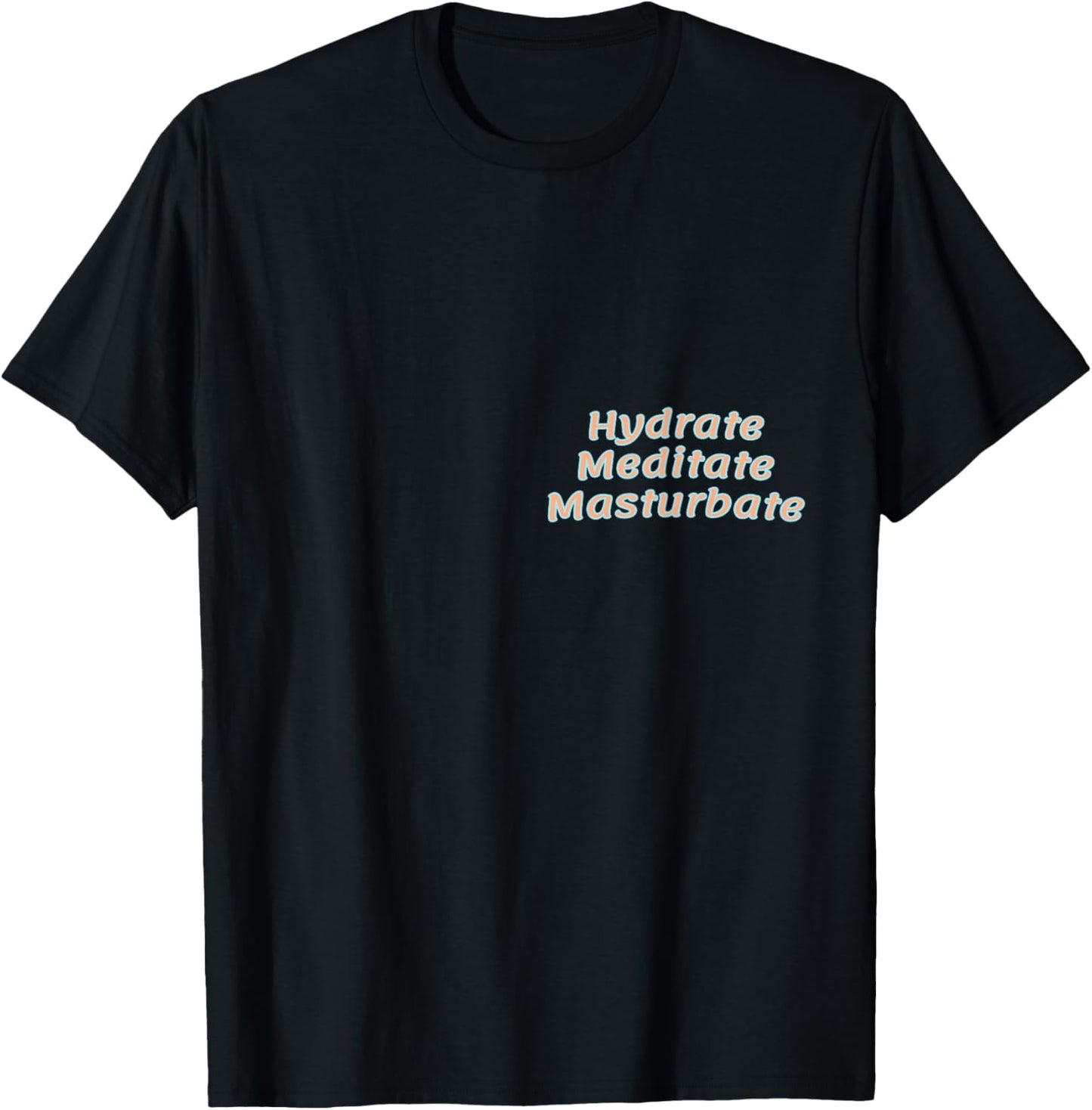 HMM: Hydrate Mediate Masturbate T-Shirt - T-Shirt | Black