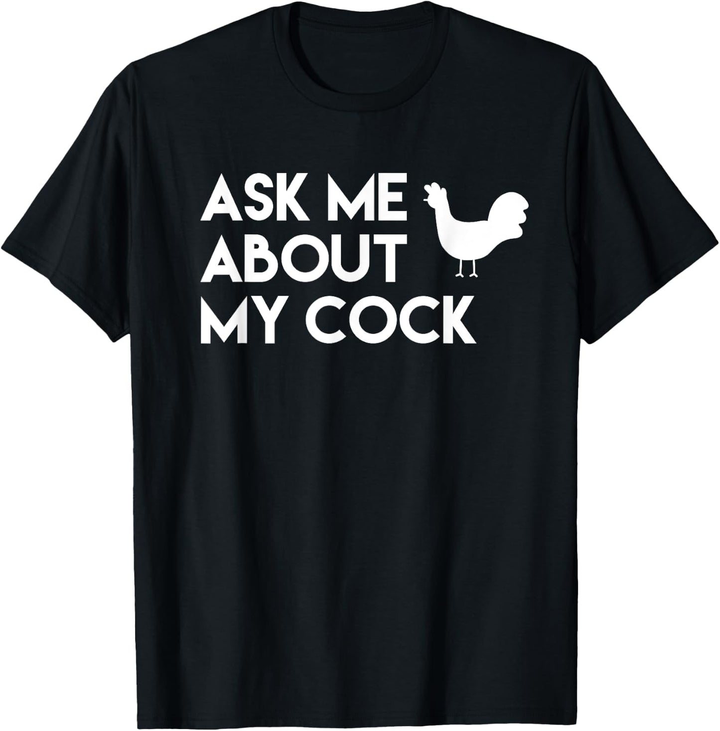 Ask me about my cock funny novelty chicken T-Shirt - T-Shirt | Black