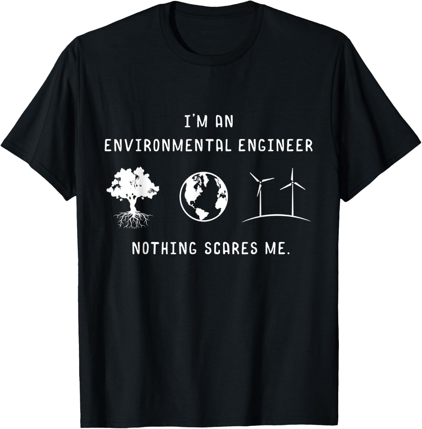 I'm An Environmental Engineer Nothing Scares Me Engineering T-Shirt - T-Shirt | Black