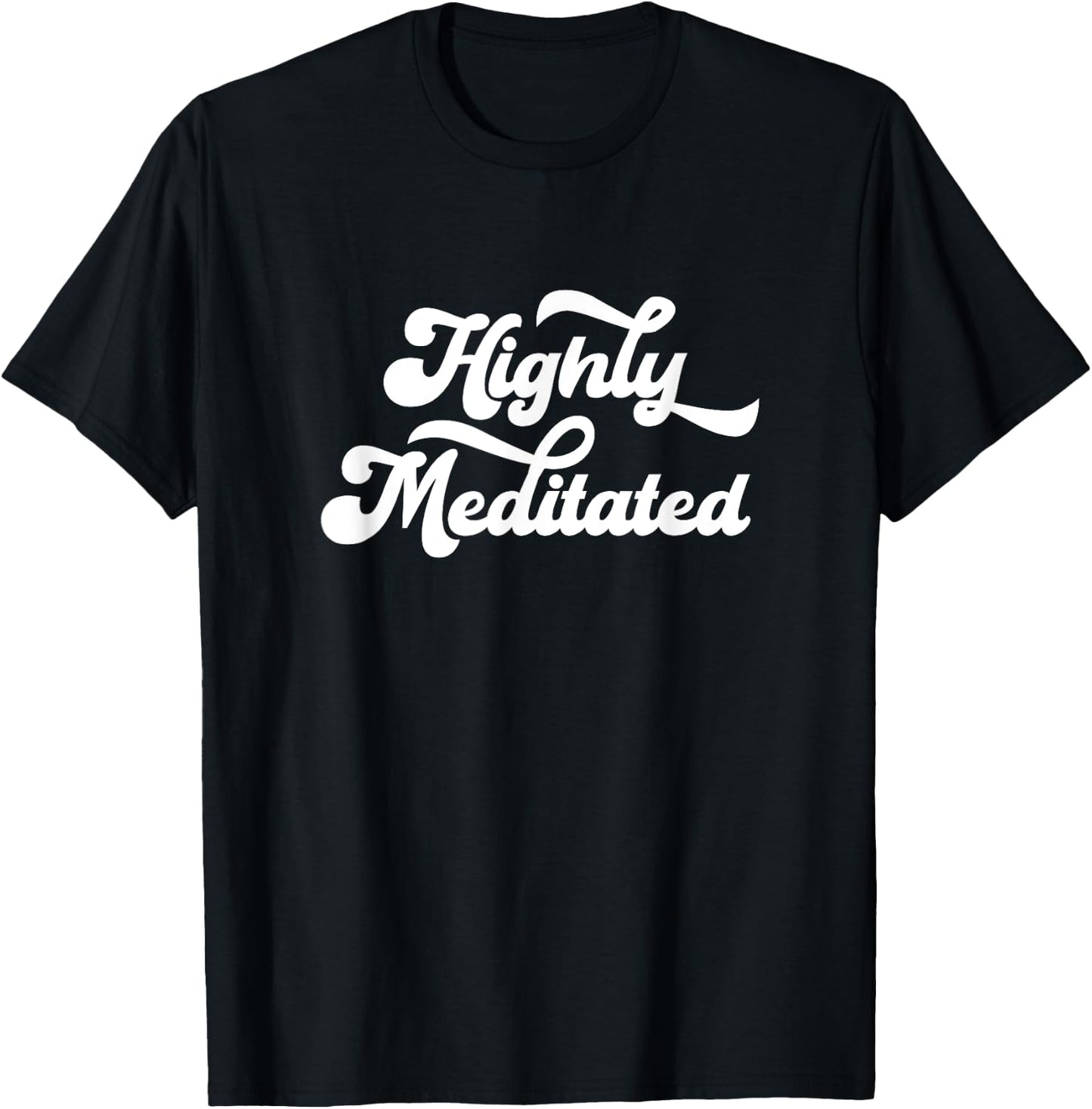 Highly Meditated Meditating Meditation Relaxation Namaste T-Shirt - T-Shirt | Black