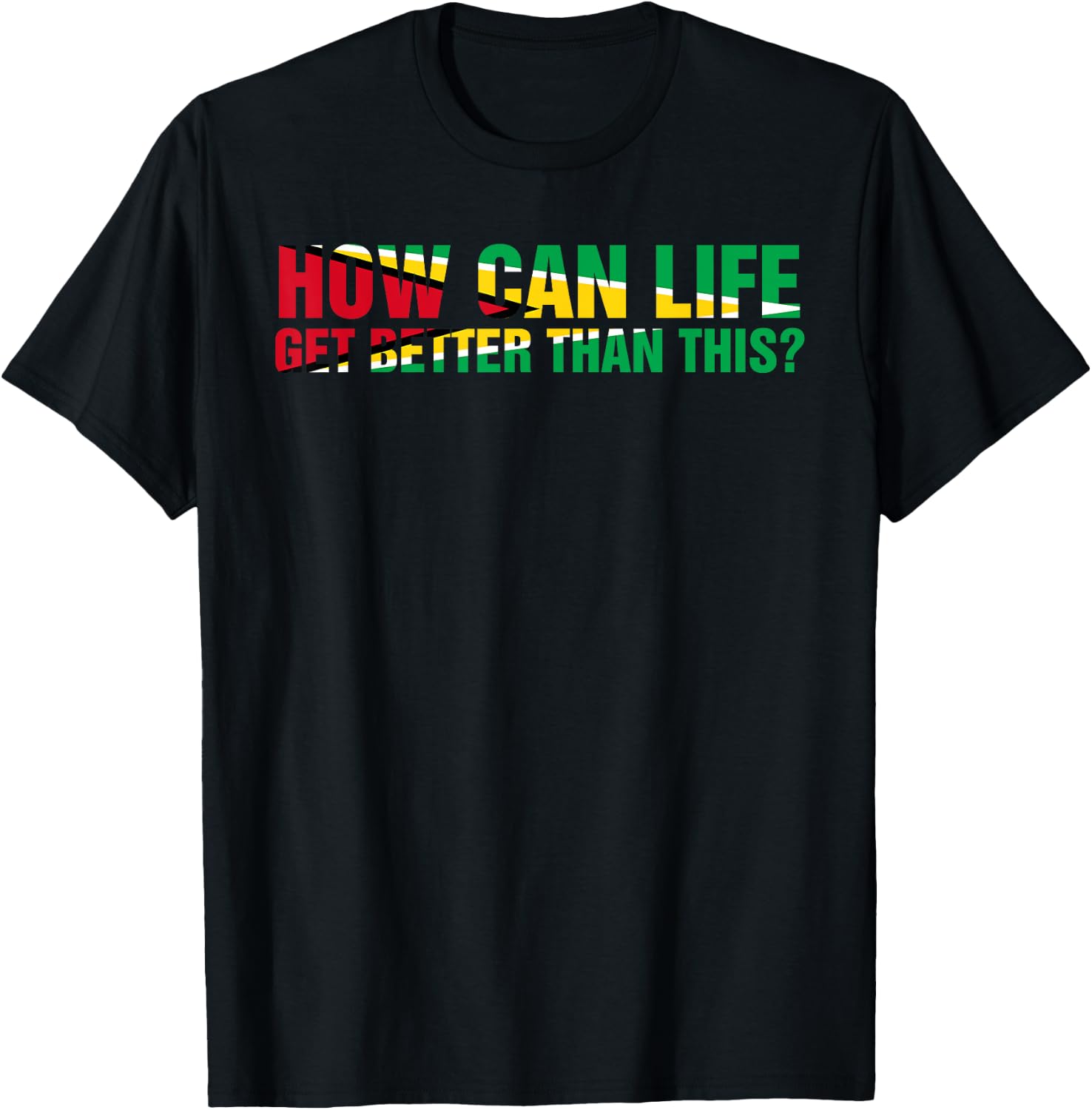 ARD - How can life get better than this? Patriotic Guyana Women Men T-Shirt - T-Shirt | Black