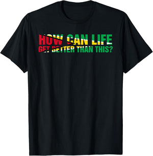 ARD - How can life get better than this? Patriotic Guyana Women Men T-Shirt - T-Shirt | Black