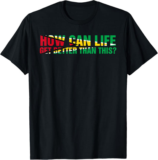 ARD - How can life get better than this? Patriotic Guyana Women Men T-Shirt - T-Shirt | Black