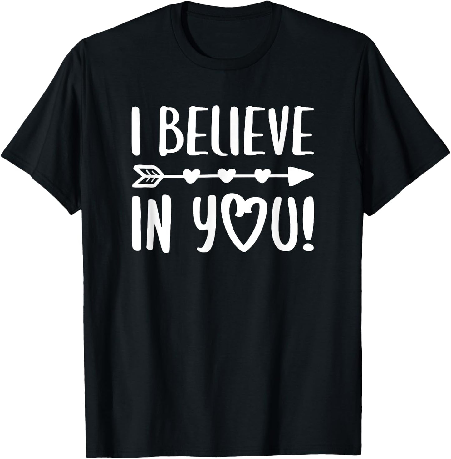 I Believe In You Shirt Teacher Inspirational T-Shirt - T-Shirt | Black