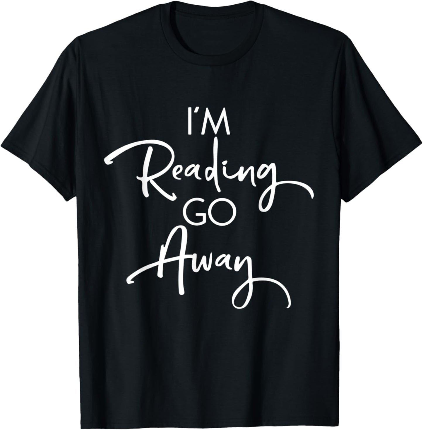 Funny Book Lover Bookworms Readers Gift I'm Reading Go Away T-Shirt - T-Shirt | Black