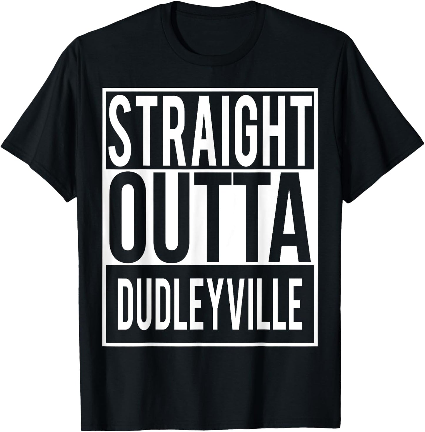 Straight Outta DUDLEYVILLE Shirt T-Shirt - T-Shirt | Black