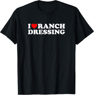I Heart Ranch Dressing, I Love Ranch Dressing - Funny Food T-Shirt - T-Shirt | Black