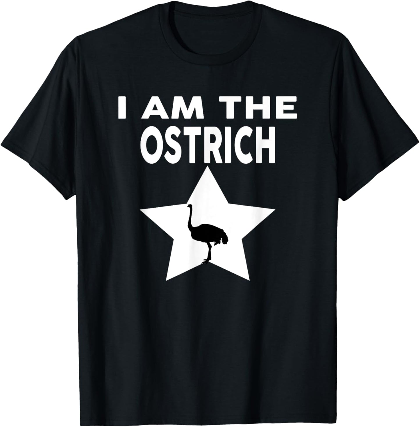 I Am The OSTRICH Funny OSTRICH Shirt T-Shirt - T-Shirt | Black
