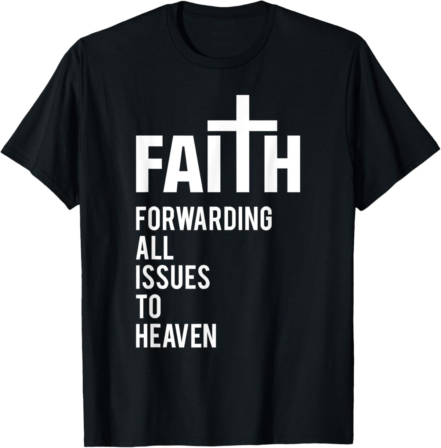 Faith Forwarding All Issues To Heaven T-Shirt - T-Shirt | Black