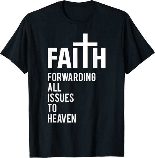Faith Forwarding All Issues To Heaven T-Shirt - T-Shirt | Black