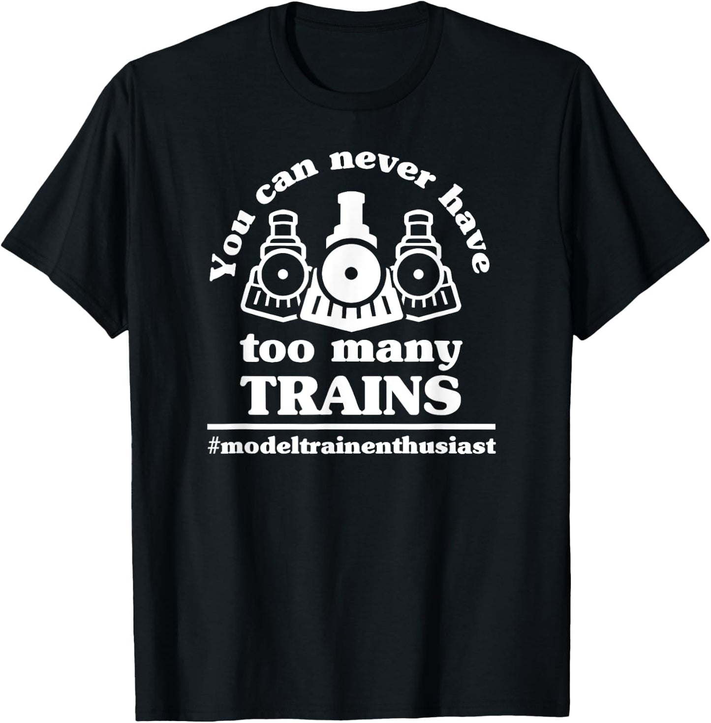 You Can Never Have Too Many Trains Funny Model Train Hobby T-Shirt - T-Shirt | Black