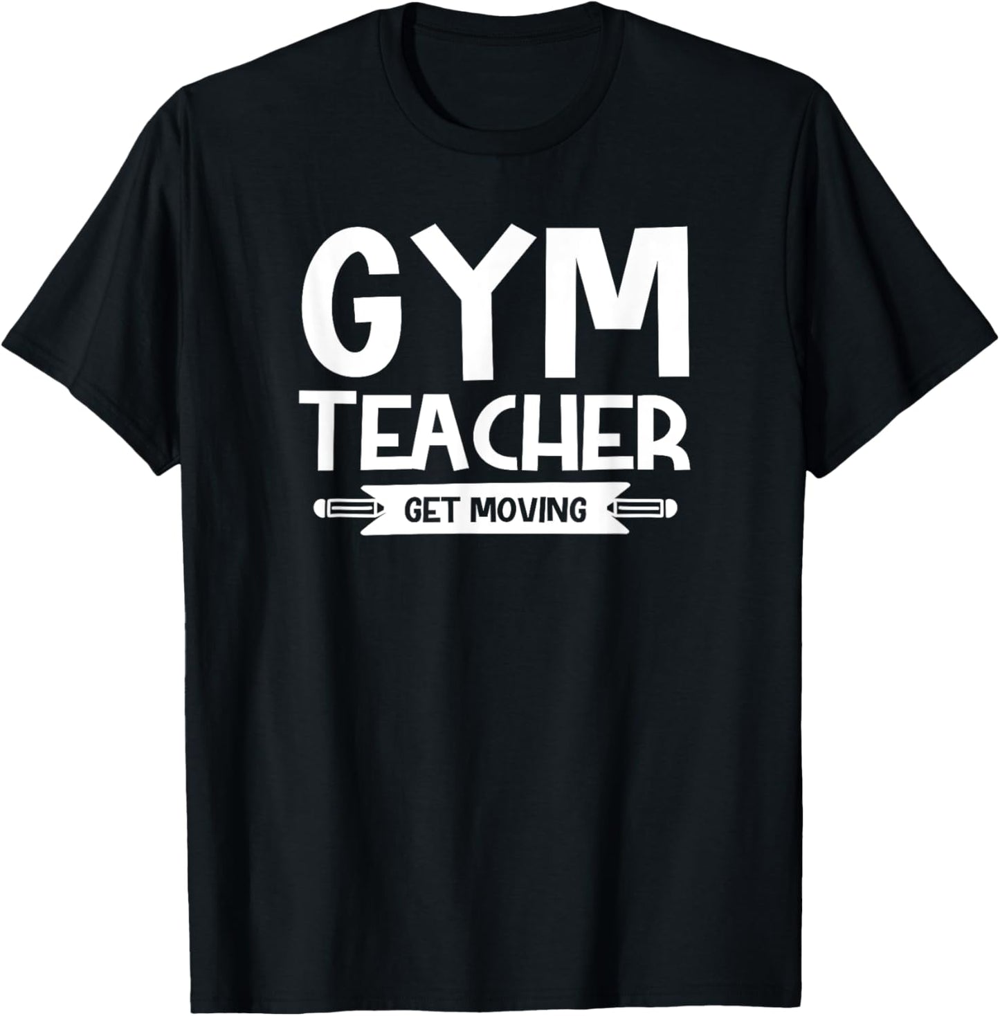Gym Teacher Funny - Gym Teacher Get Moving T-Shirt - T-Shirt | Black