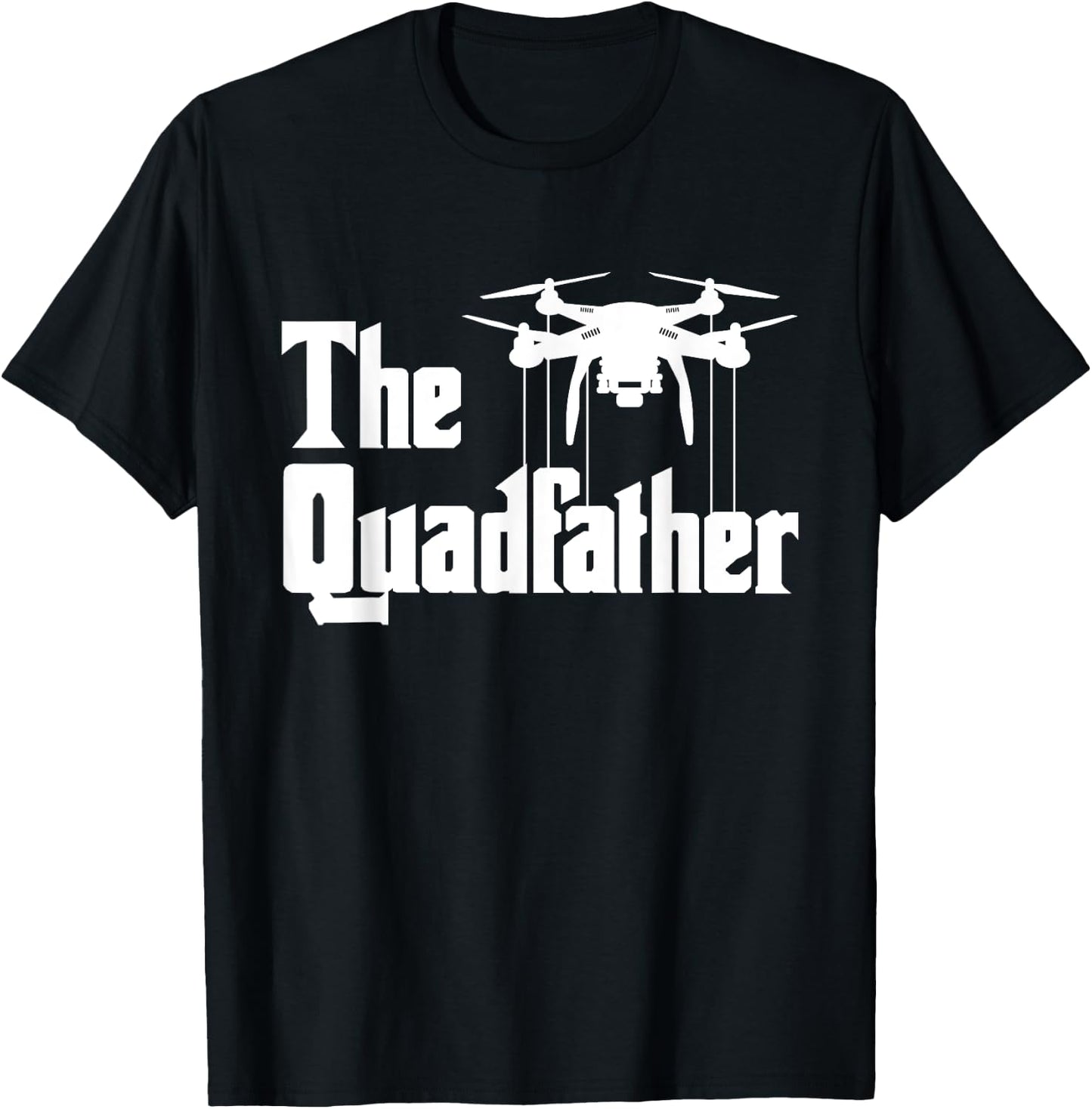 The Quadfather - Drone Pilot Quadcopter Operator RC Flight T-Shirt - T-Shirt | Black