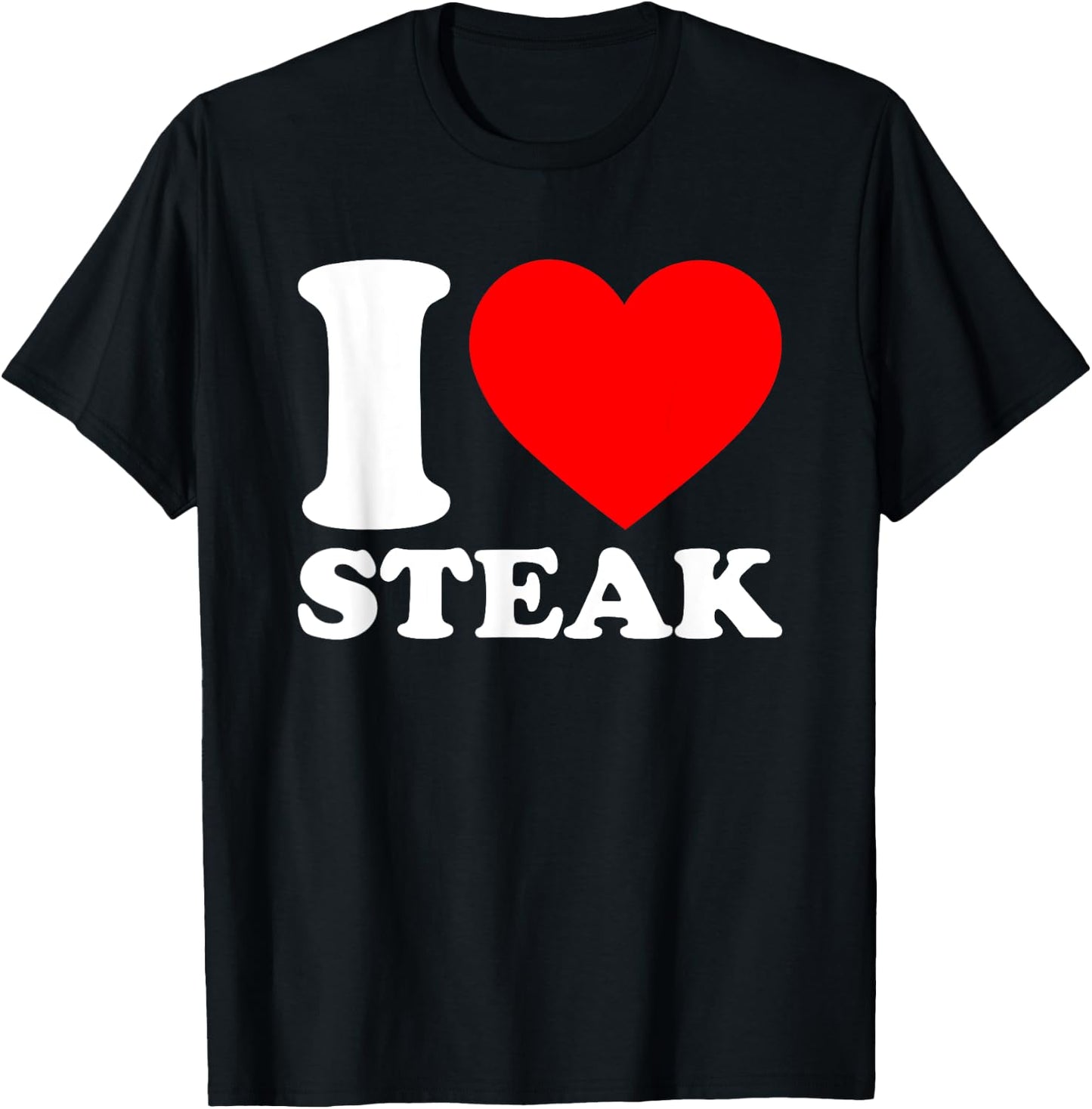 I Love Steaks Shirt I Heart Steaks Food Lover I Love Steaks T-Shirt - T-Shirt | Black