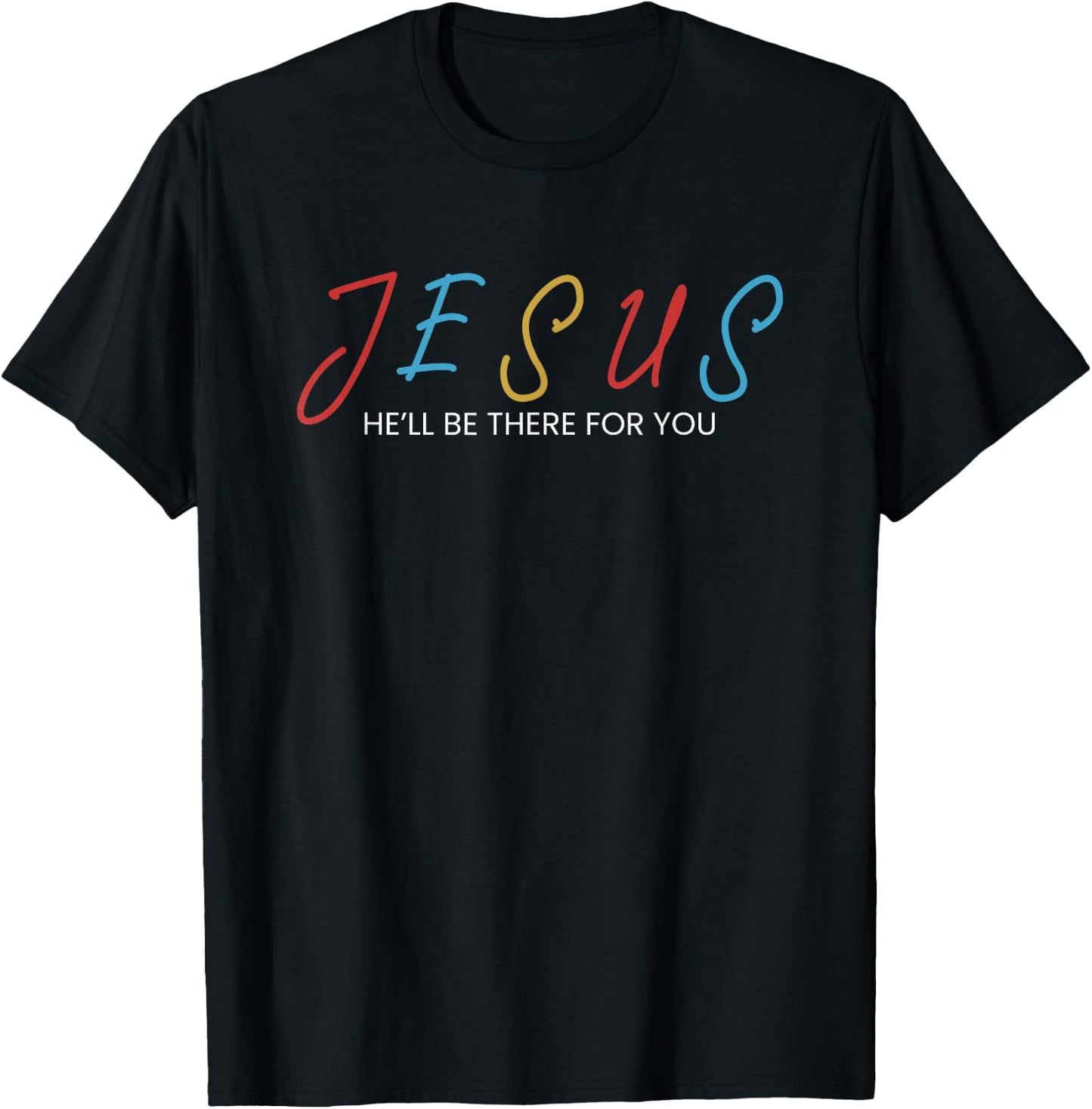 Jesus He Will Be There For You T-Shirt - T-Shirt | Black