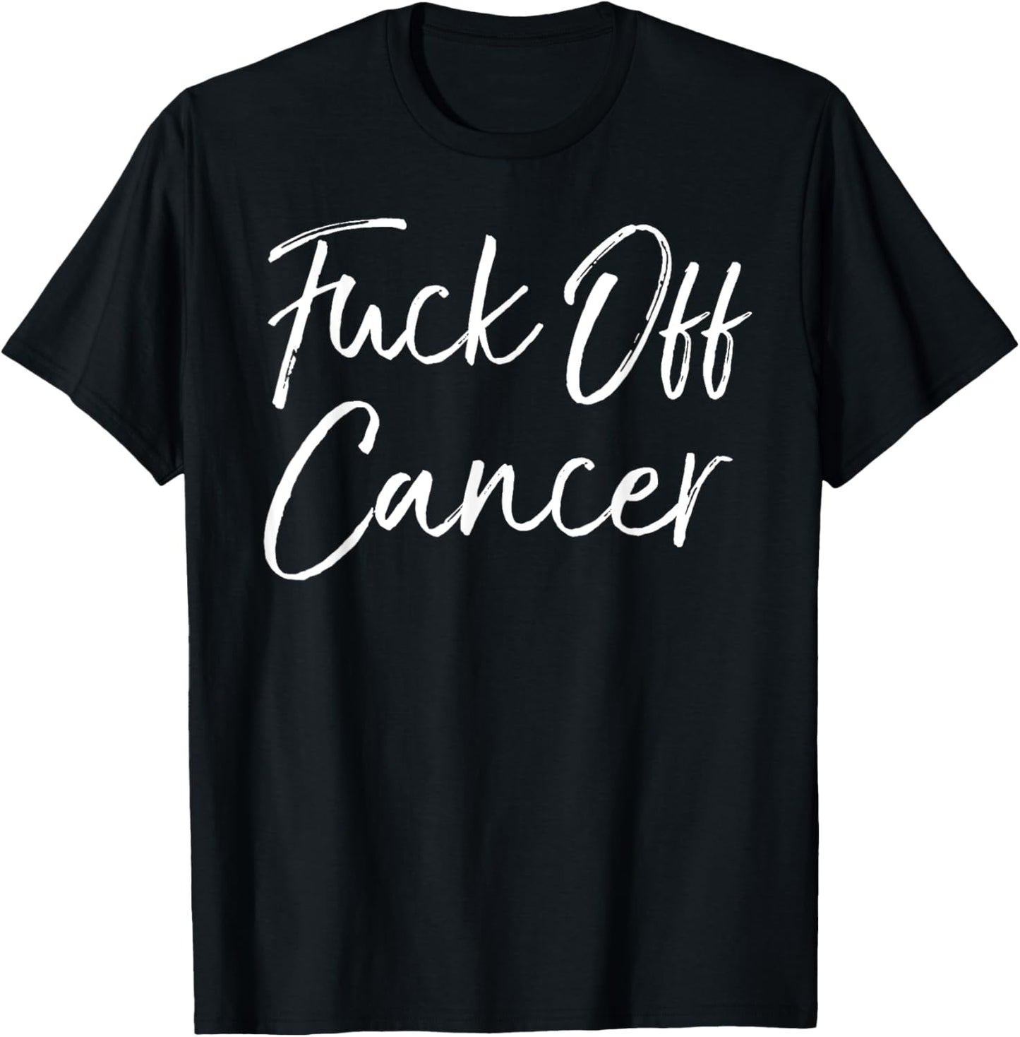 Funny Cancer Support Quote Fuck-Cancer Gift Fuck-Off Cancer T-Shirt - T-Shirt | Black