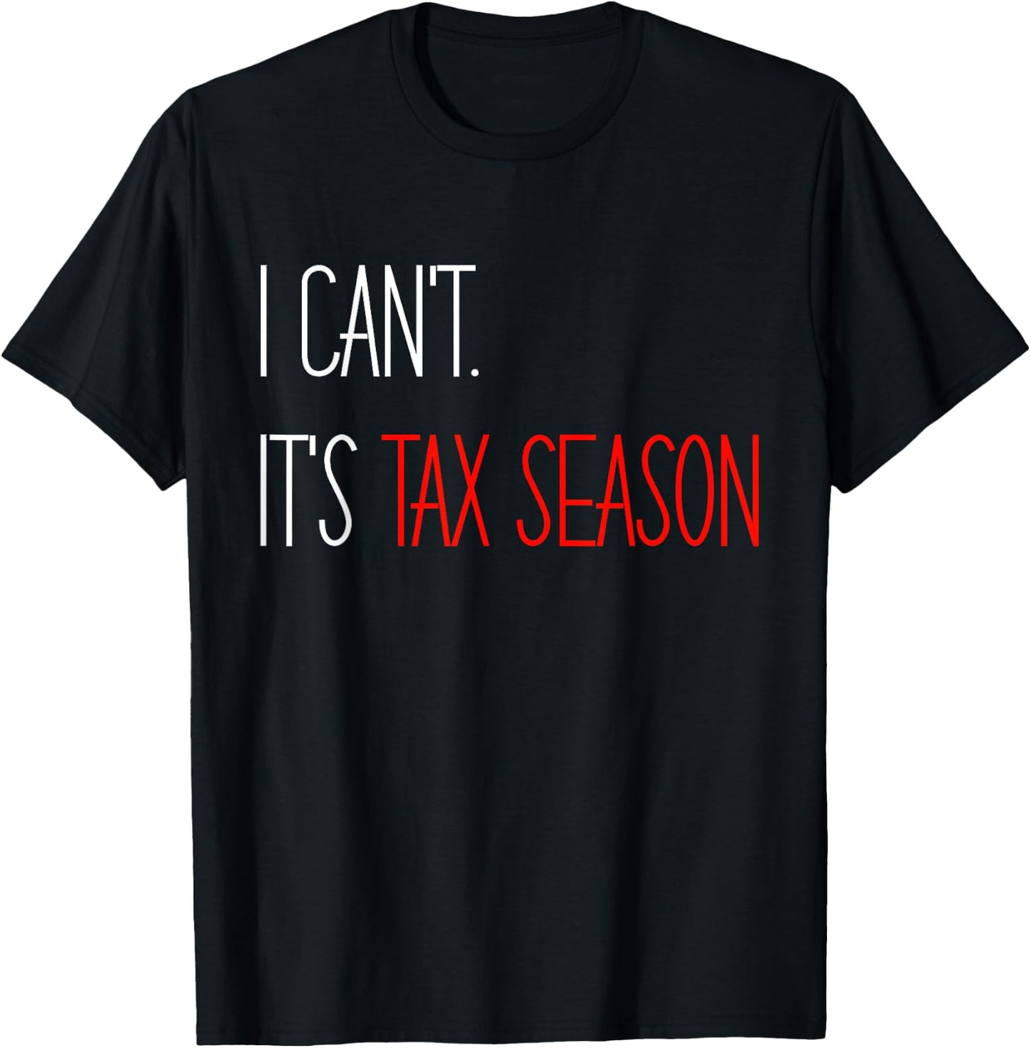 I Can't It's Tax Season Accounting Accountant CPA T-Shirt - T-Shirt | Black