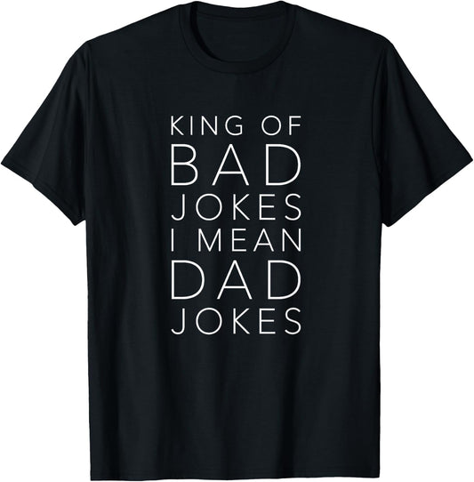 King of Bad Jokes I Mean Dad Jokes Gift Funny Dads T-Shirt - T-Shirt | Black