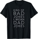 King of Bad Jokes I Mean Dad Jokes Gift Funny Dads T-Shirt - T-Shirt | Black