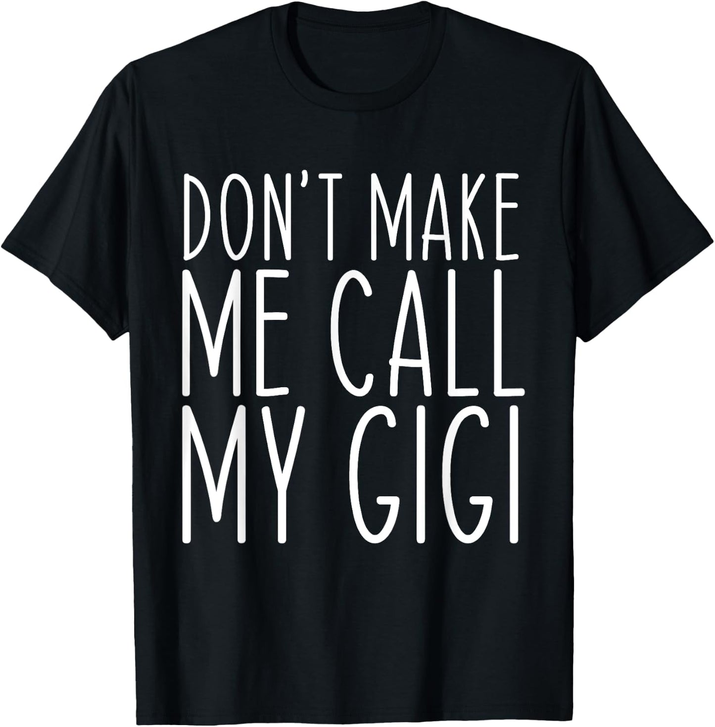 Don't Make Me Call Gigi Grandma Mom Funny T-Shirt - T-Shirt | Black